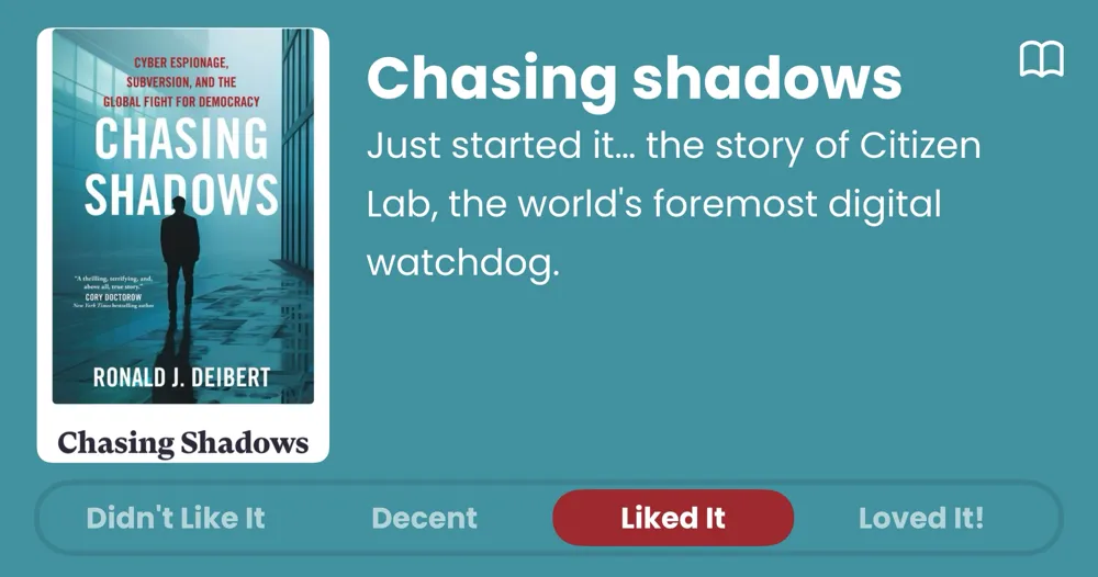 Chasing Shadows Just started it... the story of Citizen Lab, the world's foremost digital watchdog. Liked It