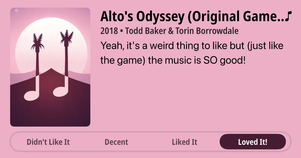 Alto's Odyssey (Original Game Soundtrack) - EP • 2018 • Todd Baker & Torin Borrowdale • Yeah, it's a weird thing to like but (just like the game) the music is SO good! • Loved It!