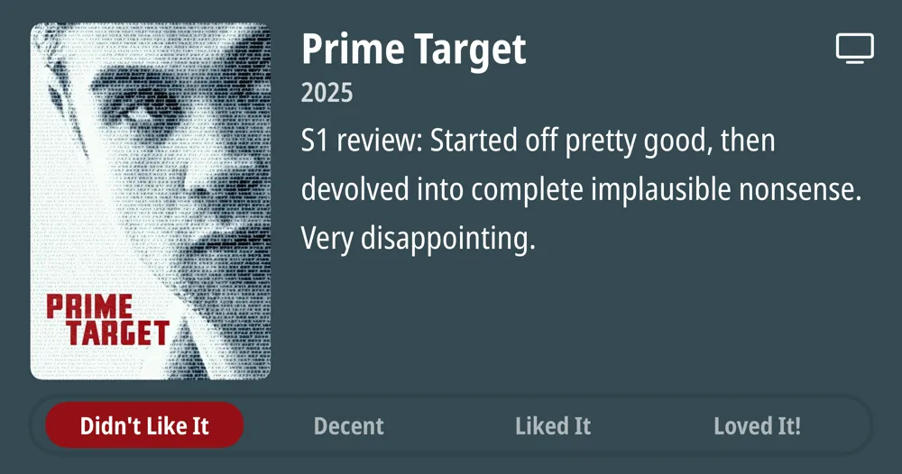 Prime Target • 2025 • S1 review: Started off pretty good, then devolved into complete implausible nonsense. Very disappointing. • Didn't Like It