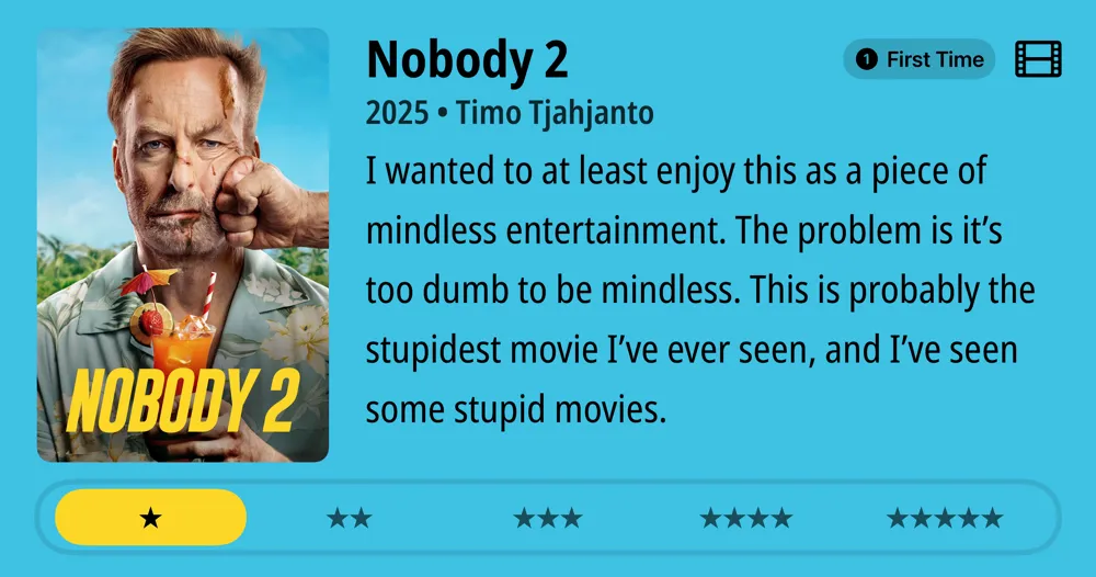 Nobody 2 • 2025 • Timo Tjahjanto • I wanted to at least enjoy this as a piece of mindless entertainment. The problem is it's too dumb to be mindless. This is probably the stupidest movie I've ever seen, and I've seen some stupid movies. *