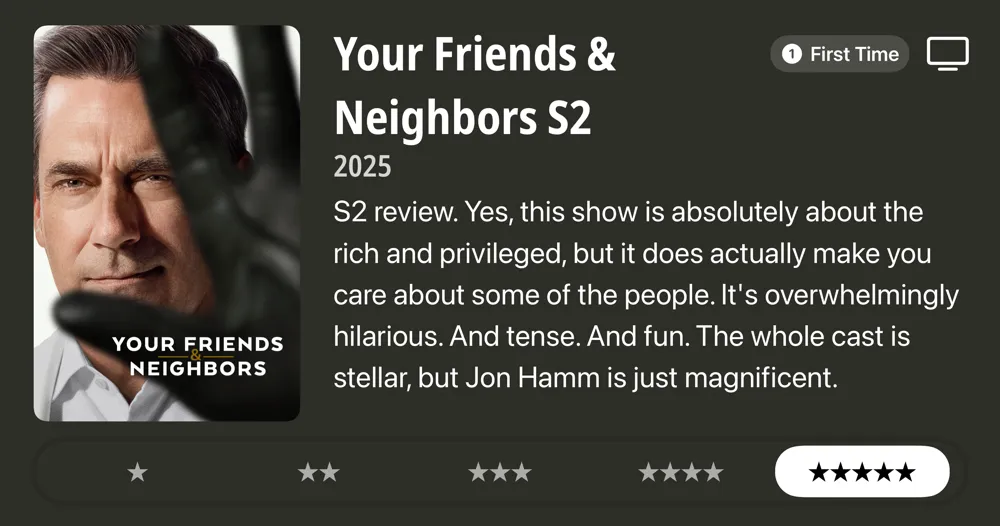 Your Friends & Neighbors S2 • 2025 • S2 review. Yes, this show is absolutely about the rich and privileged, but it does actually make you care about some of the people. It's overwhelmingly hilarious. And tense. And fun. The whole cast is stellar, but Jon Hamm is just magnificent. *****